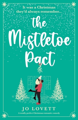 The Mistletoe Pact: A totally perfect Christmas romantic comedy By Jo Lovett Cover Image
