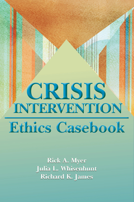 Crisis Intervention Ethics Casebook By Rick A. Myer, Julia L. Whisenhunt, Richard K. James Cover Image