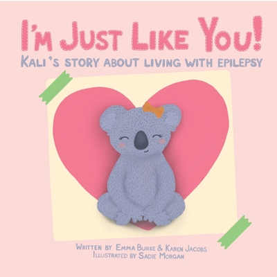 I'm Just Like You!: Kali's Story About Living With Epilepsy By Emma Burke, Karen Jacobs, Sadie Morgan (Illustrator) Cover Image