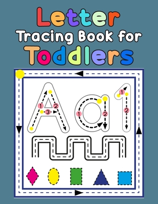 Letter Tracing Book for Toddlers: First Learn to Write Practice Beginner Tracing Lines Alphabet Lowercase and Uppercase Numbers and Shapes By Denis Jean Cover Image