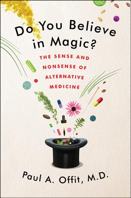 Do You Believe in Magic?: The Sense and Nonsense of Alternative Medicine By Paul A. Offit, M.D. Cover Image