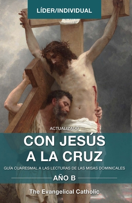 Con Jesús a la Cruz - AÑO B: Guía Cuaresmal a Las Lecturas de Las Misas Dominicales Cover Image