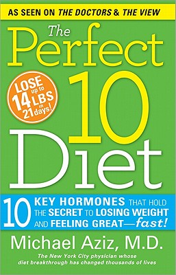 The Perfect 10 Diet: 10 Key Hormones That Hold the Secret to