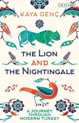 The Lion and the Nightingale: A Journey Through Modern Turkey By Kaya Genç Cover Image