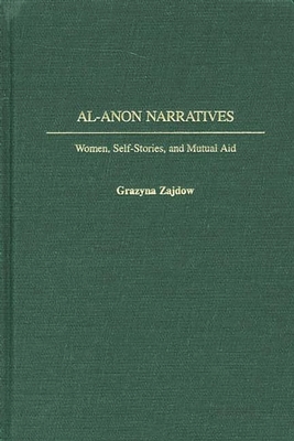 Al-Anon Narratives: Women, Self-Stories, and Mutual Aid (Contributions in Sociology #137) By Grazyna Zajdow Cover Image