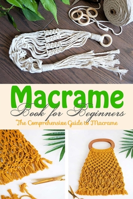 Macrame Book for Beginners: The Comprehensive Guide to Macrame Cover Image
