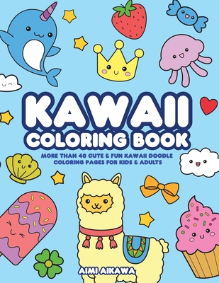 Kawaii Coloring Book: More Than 40 Cute & Fun Kawaii Doodle Coloring Pages for Kids & Adults (Coloring Books)