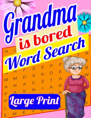 Grandma is Bored Word Search Large Print: Crossword Puzzle Book for Seniors - Word Search Puzzle for Adults - Large Print Word Search for Seniors - Fu Cover Image