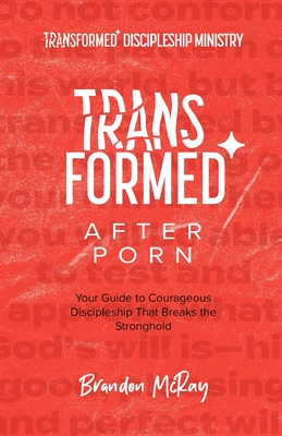 Transformed After Porn: Your Guide to Courageous Discipleship That Breaks the Stronghold Cover Image