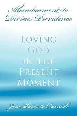Abandonment to Divine Providence: Loving God in the Present Moment Cover Image