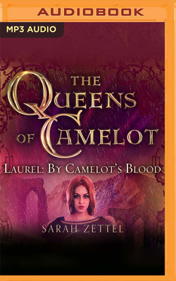 Laurel: By Camelot's Blood By Sarah Zettel, Charlotte Wright (Read by), Aaron Abano (Read by) Cover Image