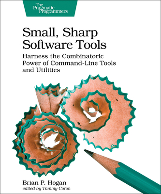 Small, Sharp Software Tools: Harness the Combinatoric Power of Command-Line Tools and Utilities Cover Image