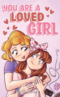 You are a Loved Girl: A Collection of Inspiring Stories about Family, Friendship, Self-Confidence and Love Cover Image