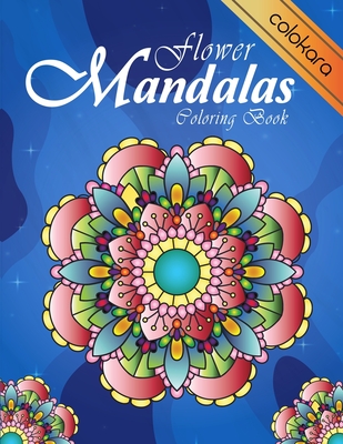 Flower Mandalas Coloring Book: An Adult Coloring Book for Beginners, Stress Relief and Relaxation By Colokara, Joy Koloring Cover Image