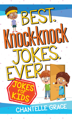 Best Knock-Knock Jokes Ever: Jokes for Kids (Joke Books) By Chantelle Grace Cover Image