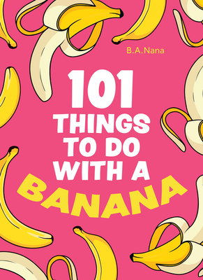 101 Things to Do with a Banana Cover Image