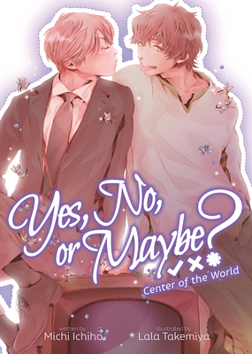 Yes, No, or Maybe? (Light Novel 2) - Center of the World (Yes, No, or Maybe? (Light Novel) #2)