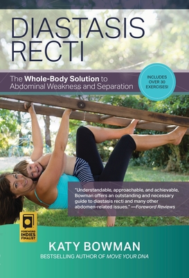 Diastasis Recti: The Whole-Body Solution to Abdominal Weakness and Separation By Katy Bowman Cover Image