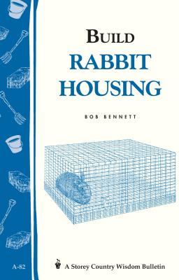 Build Rabbit Housing: Storey Country Wisdom Bulletin A-82 By Bob Bennett Cover Image