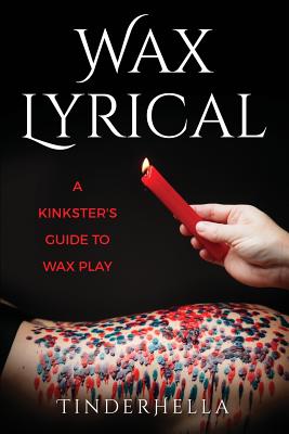 Wax Lyrical: A Kinkster's Guide to Wax Play Cover Image