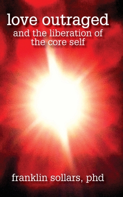 Love Outraged and the Liberation of the Core Self cover