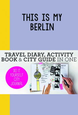 This is my Berlin: Do-It-Yourself City Journal By Petra de Hamer Cover Image