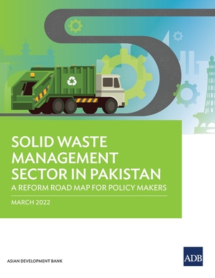 Solid Waste Management Sector in Pakistan: A Reform Road Map for Policy Makers By Asian Development Bank Cover Image