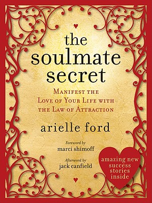 The Soulmate Secret: Manifest the Love of Your Life with the Law of Attraction By Arielle Ford Cover Image