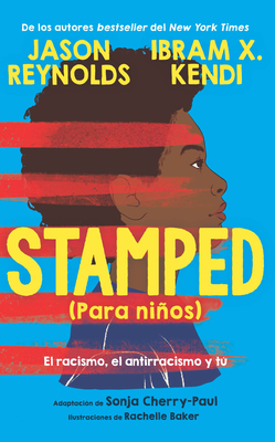 Stamped (para niños): El racismo, el antirracismo y tú / Stamped (For Kids) Raci sm, Antiracism, and You By Jason Reynolds, Ibram X. Kendi, Sonja Cherry-Paul (Adapted by), Rachelle Baker (Illustrator) Cover Image