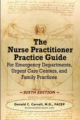 The Nurse Practitioner Practice Guide - SIXTH EDITION: For Emergency Departments, Urgent Care Centers, and Family Practices Cover Image