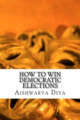 How to Win Democratic Elections: The Steps To Win Elections Cover Image