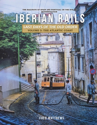 Iberian Rails - Last Days of the Old Order Volume. 3: The Atlantic Coast Cover Image