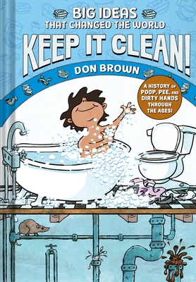 Keep It Clean!: Big Ideas That Changed the World #7 (A Nonfiction Graphic Novel) By Don Brown Cover Image