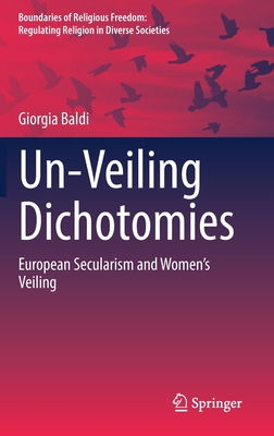 Un-Veiling Dichotomies: European Secularism and Women's Veiling (Boundaries of Religious Freedom: Regulating Religion in Dive) By Giorgia Baldi Cover Image