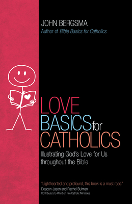 Love Basics for Catholics: Illustrating God's Love for Us Throughout the Bible By John Bergsma Cover Image