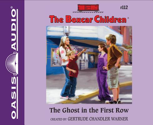 The Ghost in the First Row (Library Edition) (The Boxcar Children Mysteries #112) By Gertrude Chandler Warner, Aimee Lilly (Narrator) Cover Image