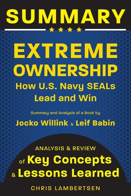 Summary of Extreme Ownership: How US Navy SEALs Lead and Win (Analysis and Review of Key Concepts and Lessons Learned) (Special Operations #2) By Chris Lambertsen Cover Image