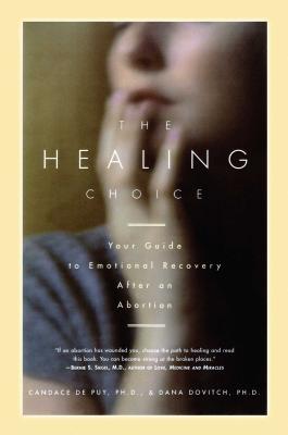 The Healing Choice: Your Guide to Emotional Recovery After an Abortion By Dana Dovitch, Ph.D., Candace De puy, Ph.D. Cover Image
