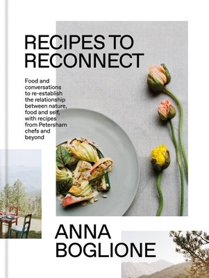 Recipes to Reconnect: Food and conversations to re-establish the relationship between nature, food and self By Anna Boglione Cover Image