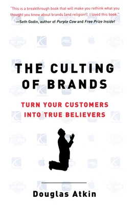 The Culting of Brands: Turn Your Customers into True Believers Cover Image
