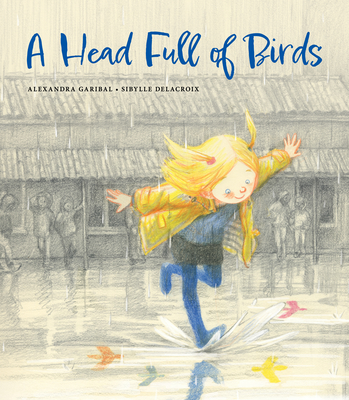 A Head Full of Birds By Alexandra Garibal, Sibylle Delacroix (Illustrator), Vineet Lal (Translator) Cover Image