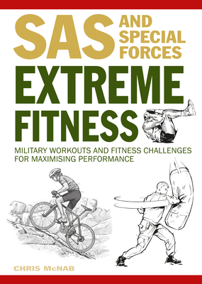 Extreme Fitness: Military Workouts and Fitness Challenges for Maximising Performance (SAS) By Chris McNab Cover Image