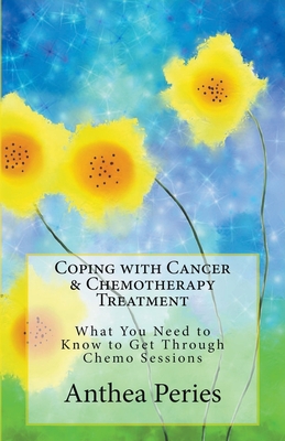 Coping with Cancer & Chemotherapy Treatment: What You Need to Know to Get Through Chemo Sessions Cover Image