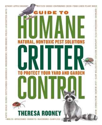 The Guide to Humane Critter Control: Natural, Nontoxic Pest Solutions to Protect Your Yard and Garden By Theresa Rooney Cover Image