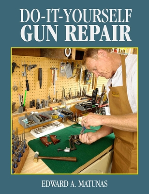 Do-It-Yourself Gun Repair: Gunsmithing at Home By Edward A. Matunas Cover Image