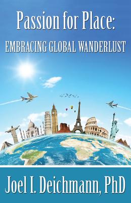 Passion for Place: Embracing Global Wanderlust By Joel I. Deichmann Cover Image
