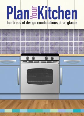 Plan Your Kitchen: hundreds of design combinations at-a-glance Cover Image
