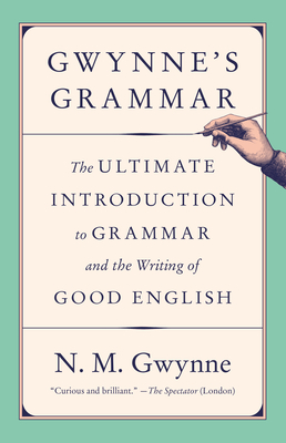 Gwynne's Grammar: The Ultimate Introduction to Grammar and the Writing of Good English By N.M. Gwynne Cover Image
