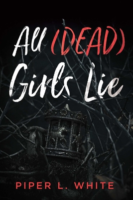 All (Dead) Girls Lie By Piper L. White Cover Image