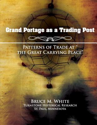 Grand Portage as a Trading Post: Patterns of Trade at "the Great Carrying Place"